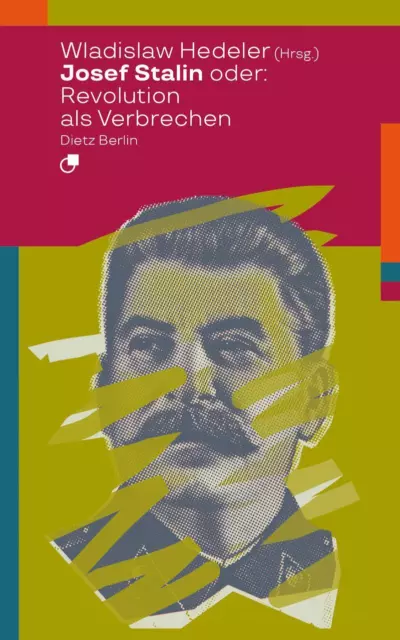 Josef Stalin oder: Revolution als Verbrechen Wladislaw Hedeler