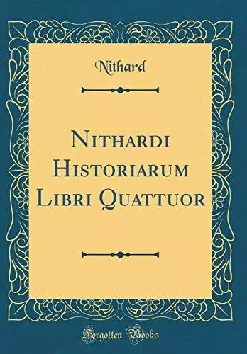 Nithardi Historiarum Libri Quattuor (Classic Reprint),Nithard Ni