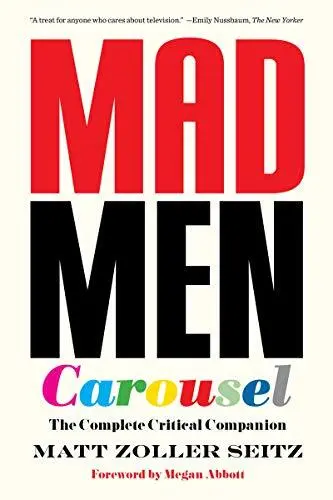 Mad Men Carousel (Paperback Edition): The Complete Critical Companion by Matt Zo