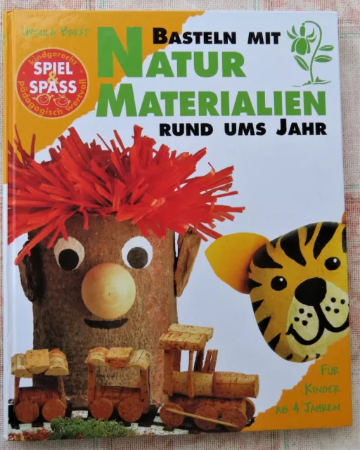 Basteln mit Natur Materialien rund um das Jahr - für Kinder ab 4 Jahre