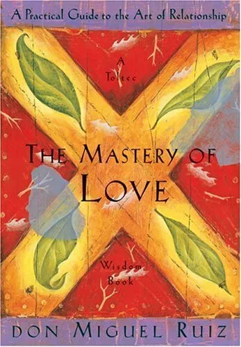 The Mastery of Love: A Practical Guide to the Art  by Don Miguel Ruiz 1878424424