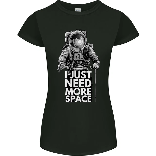 I Just Need More Space Funny Astronaut Womens Petite Cut T-Shirt