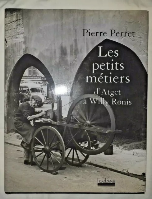 Pierre Perret Les Petits Metiers D Atget A Willy Ronis Ed Hoebeke 2007