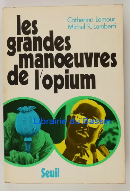 Les grandes manoeuvres de l'opium Catherine Lamour Michel R. Lamberti 1972