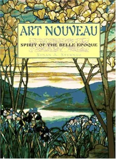 Art Nouveau: Spirit of the Belle Epoque de Susan A. Sternau