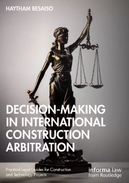 Decision-making in International Construction Arbitration by Haytham Besaiso Har