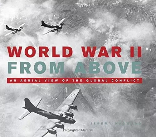 World War II from Above: An Aerial View of the Global Conf... by Harwood, Jeremy