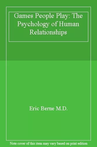 Games People Play: The Psychology of Human Relationships By Eric Berne M.D.