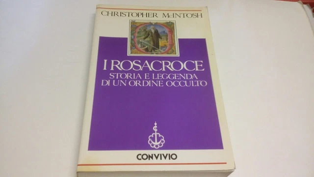 I ROSACROCE storia e leggenda di un ordine occulto. McIntosh 1989, 8o22 I ROSACROCE storia e leggenda di un ordine occulto. McIntosh 1989, 8o22