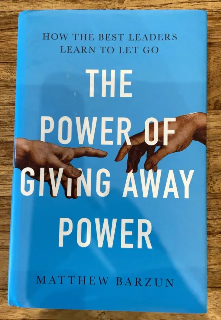 The Power of Giving Away Power: How the Best Leaders Learn to Let Go by Matthew