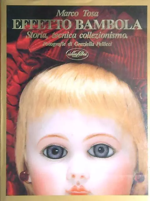 Effetto Bambola. Storia, Tecnica, Collezionismo Tosa Marco Idealibri 1992