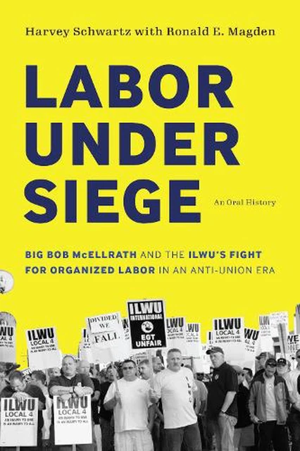 Labor Under Siege: Big Bob McEllrath and the ILWU's Fight for Organized Labor in
