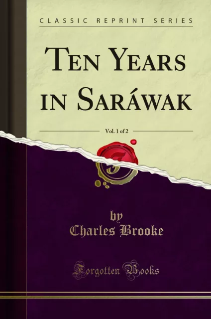 Ten Years in Saráwak, Vol. 1 of 2 (Classic Reprint)