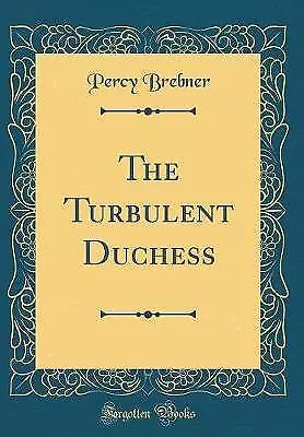 The Turbulent Duchess Classic Reprint, Percy Brebn