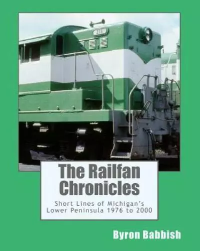 The Railfan Chronicles: Short Lines of Michigan's Lower Peninsula