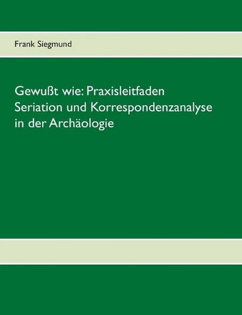 Serisation GEWUT WIE: PRAXISLEITFADEN Seriation und Korrespondenzanalyse in der ...