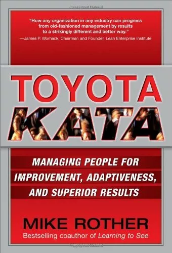 Toyota Kata: Managing People for Improvement, Adaptiveness and Superior Resul.