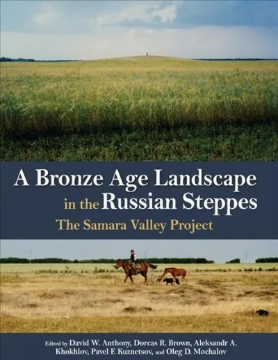 Bronze Age Landscape in the Russian Steppes : The Samara Valley Project, Hard...