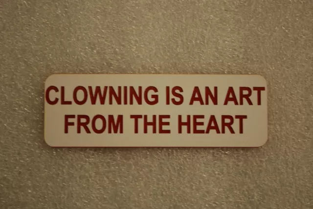 CLOWNING IS AN ART FROM THE HEART   (Fun Badges)