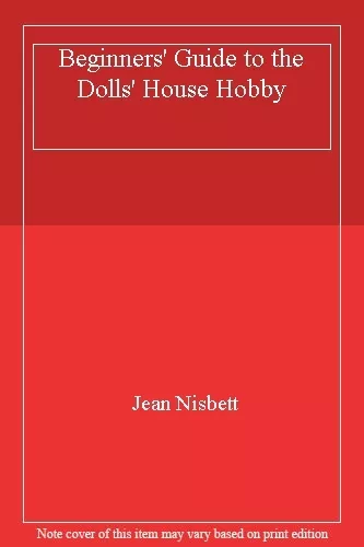 Beginners' Guide to the Dolls' House Hobby By Jean Nisbett