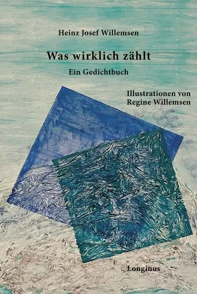 Was wirklich zählt: Ein Gedichtbuch Willemsen Heinz, Josef und Regine Willemsen: