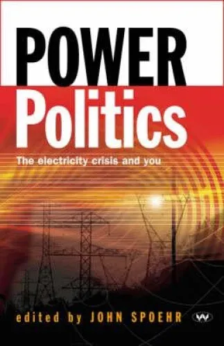 Power Politics: The Electricity Crisis and You by John Spoehr