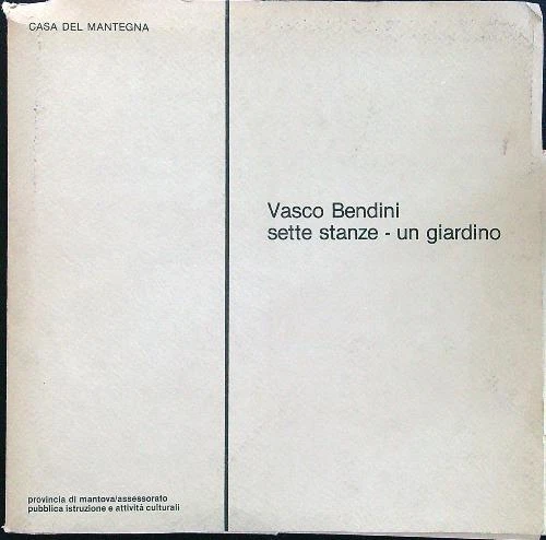 Vasco Bendini Sette Stanze - Un Giardino  Aa.vv. Casa Del Mantegna 1984