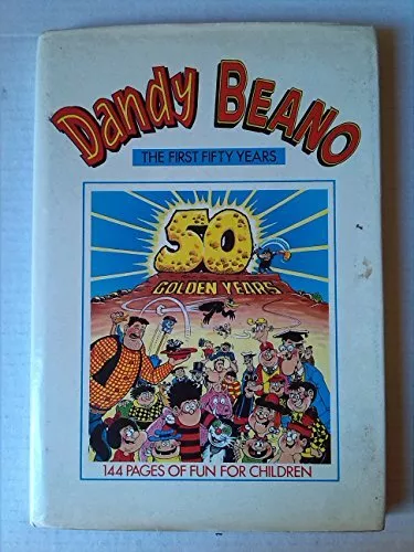 The Dandy and the Beano - The First Fifty Years (The Golden Years, Volume 1 Book