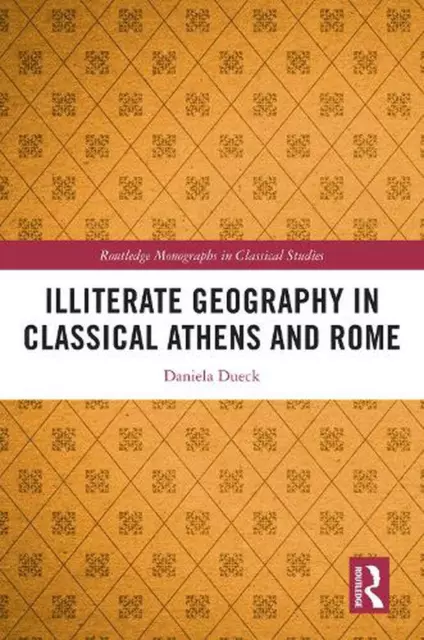 Illiterate Geography in Classical Athens and Rome by Daniela Dueck Paperback Boo