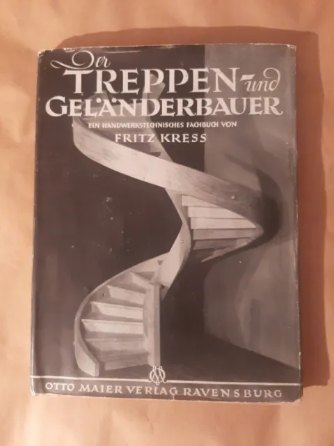 Der Treppen-und Geländerbauer Holz handwerkstechnisch Fachbuch  Fritz Kress 1949