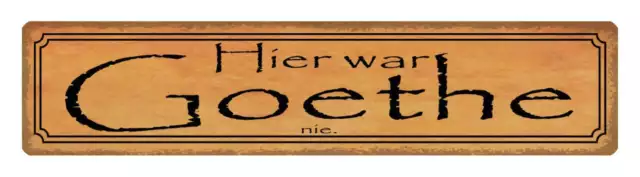 Blechschild "Hier war Goethe nie" 46 x 10 cm Dekoschild Spruch Dichter