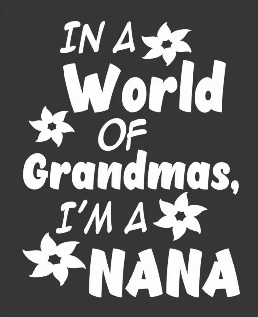 World Grandmas Nana Flowers Die Cut Vinyl Window Decal/Sticker for Car/Truck