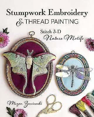 Stumpwork Embroidery &amp; Thread Painting, Megan Zani
