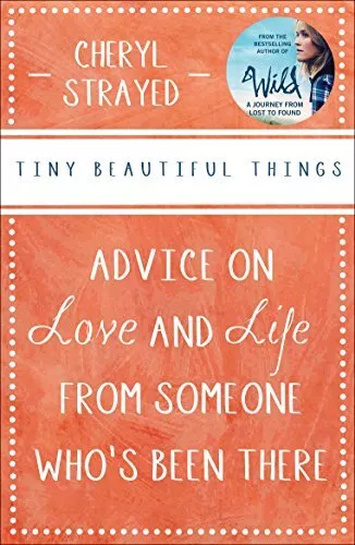 Tiny Beautiful Things: Advice on Love and Life from Someone... by Cheryl Strayed