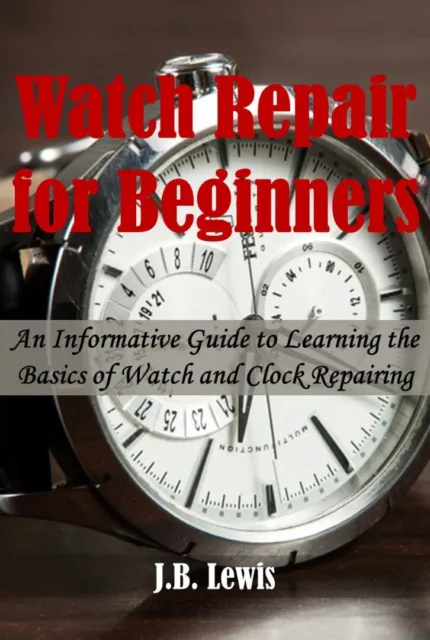 J B Lewis Watch Repair for Beginners (Paperback) (US IMPORT)