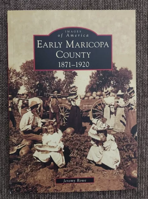 Images of America Book - Early Maricopa County 1871-1920 Arizona - Jeremy Rowe