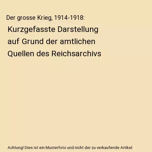 Der grosse Krieg, 1914-1918: Kurzgefasste Darstellung auf Grund der amtlichen Qu