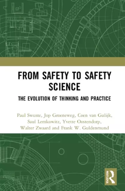 From Safety to Safety Science: The Evolution of Thinking and Practice by Paul Sw