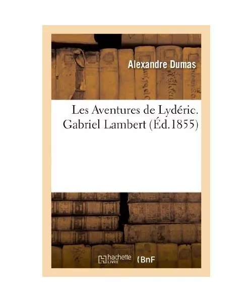 Extrait Des Oeuvres Complètes d'Alexandre Dumas, Gabriel Lambert, Alexandre Dum