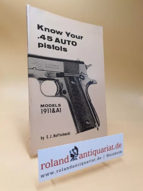 Know Your .45 Auto Pistols: Models 1911 & A1 Revised and expanded Edition Hoffsc