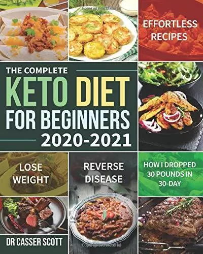 The Complete Keto Diet for Beginners 2020-2021: Effortless Recipes to Lose Weig