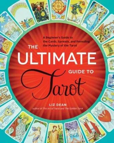 The Ultimate Guide to Tarot: A Beginner's Guide to the Cards, Spreads, and