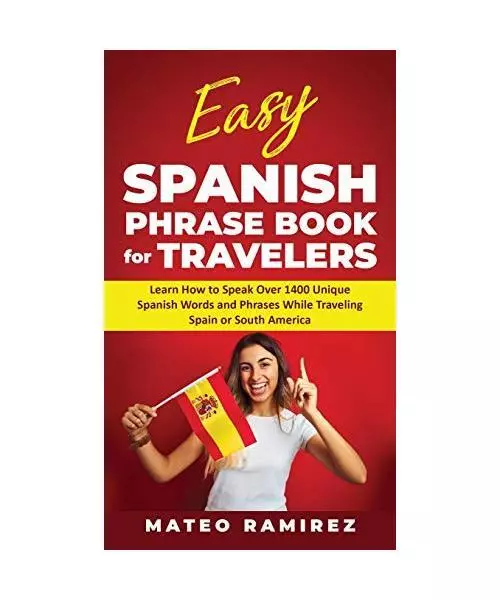 Easy Spanish Phrase Book for Travelers: Learn How to Speak Over 1400 Unique Span