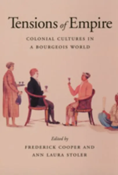 Tensions of Empire : Colonial Cultures in a Bourgeois World, Paperback by Coo...