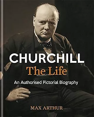 Churchill: The Life: An authorised pictorial biography, Arthur, Max, Used; Very