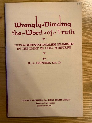 WRONGLY DIVIDING THE WORD OF TRUTH By H. A. Ironside
