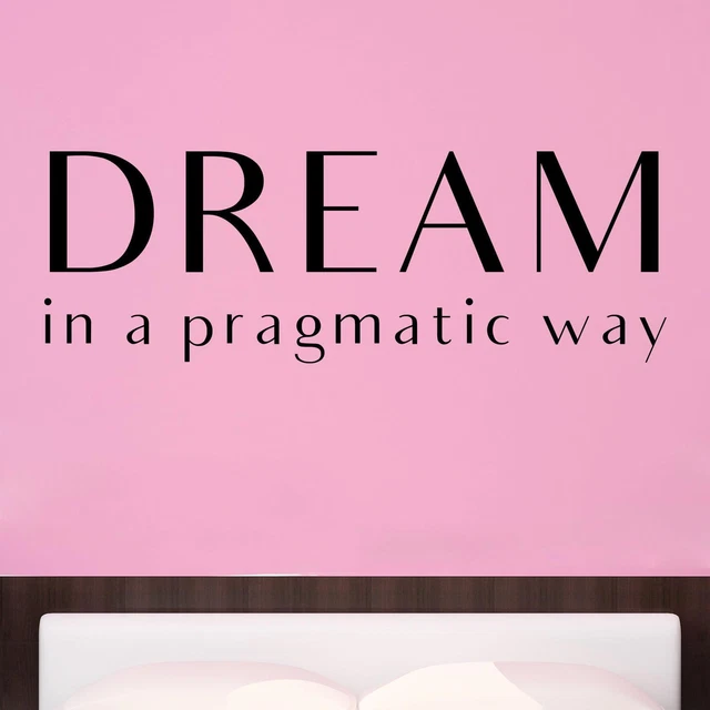 Dream In A Pragmatic Way Wall Sticker Decal Quote Motivational Inspiring Vinyl