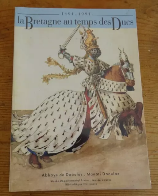 LA Bretagne au temps des Ducs 1491-1991 Abbaye Daoulas 1991