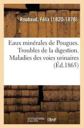 Eaux Min?rales de Pougues  Troubles de la Digestion  Maladies Des Voies Uri...