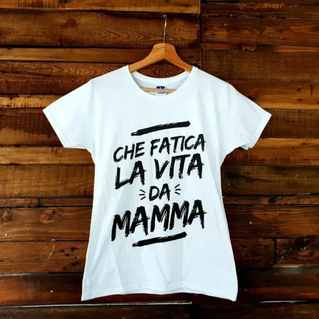 T-Shirt maglietta FESTA DELLA MAMMA  regalo Che fatica la vita da Mamma
